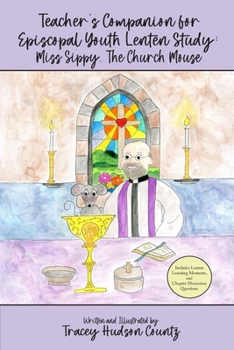 Paperback Teacher's Companion for Episcopal Youth Lenten Study: Miss Sippy, The Church Mouse Book
