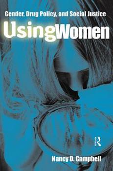 Paperback Using Women: Gender, Drug Policy, and Social Justice Book