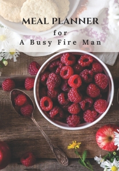 Paperback Meal Planner for a Busy Fireman: 70 Page Journal This Will Help to Create Interesting and Healthy Meals in Advance for That Ultra Busy Person. Book