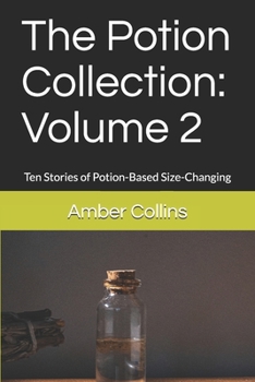Paperback The Potion Collection: Volume 2: Ten Stories of Potion-Based Size-Changing Book