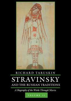 Hardcover Stravinsky and the Russian Traditions, Volume Two: A Biography of the Works Through Mavra Volume 2 Book