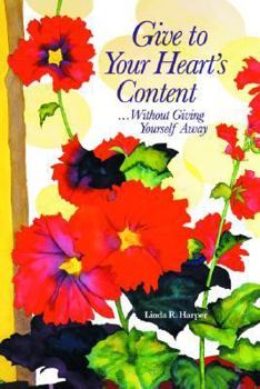 Paperback Give to Your Heart's Content: ...Without Giving Yourself Away Book
