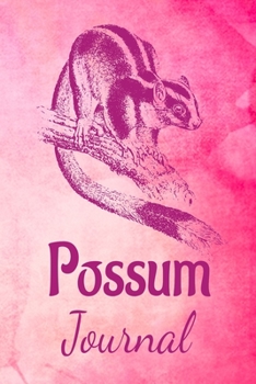 Possum Journal: Animal Lovers Gift. Pretty Lined Notebook & Diary For Writing And Note Taking For Your Special Day.(120 Blank Lined Pages - 6x9 Inches)