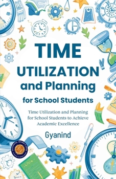 Time Utilization and Planning for School Students (Illustrated, Refined & Edited)