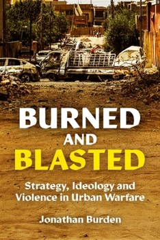Paperback Burned and Blasted: Strategy, Ideology and Violence in Urban Warfare Book