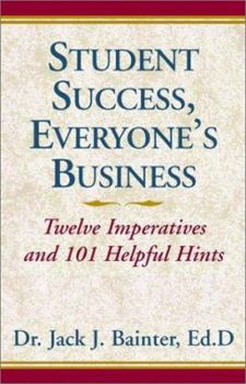 Hardcover Student Success, Everyone's Business: Twelve Imperatives and 101 Helpful Hints Book