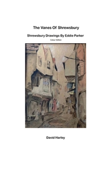 Paperback The Vanes of Shrewsbury: Shrewsbury Drawings by Eddie Parker - Colour Edition Book
