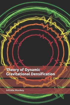 Paperback Theory of Dynamic Gravitational Densification Book