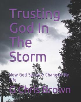 Paperback Trusting God In The Storm: How God Saved & Changed My Life Book