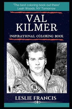 Val Kilmer Inspirational Coloring Book: An American Actor. Originally a Stage Actor, Kilmer Became Popular in the mid-1980s.