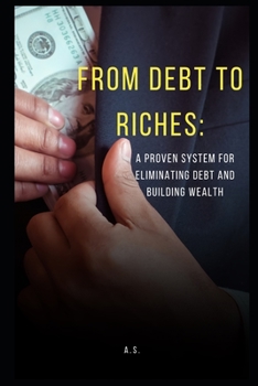Paperback From Debt to Riches: : A Proven System for Eliminating Debt and Building Wealth Book