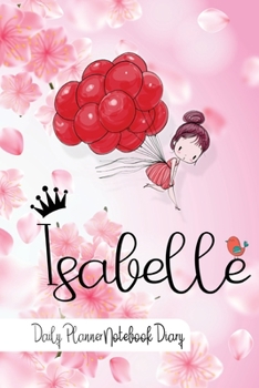 Isabelle Daily Planner Notebook Diary: Journal Notebook 6x 9 inches has 92 ruled pages, calendar 2020 and is personalised to the child name. Perfect ... Planners, Notes, for Girls, Woman, Children