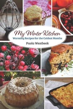 My Winter Kitchen : Warming Recipes for the Coldest Months