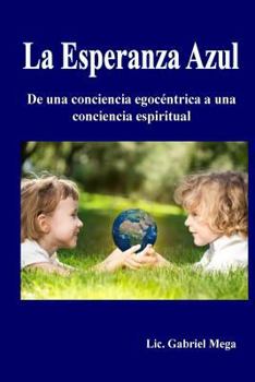Paperback La Esperanza Azul: De una conciencia egocentrica a una conciencia espiritual [Spanish] Book