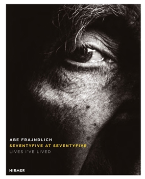Hardcover Abe Frajndlich: Seventy Five at Seventy Five. Lives I've Lived Book