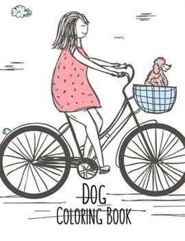 Paperback Dog Coloring Book: Dog Lover Gifts for Toddlers, Kids Ages 4-8, Girls Ages 8-12 or Adult Relaxation - Cute Stress Relief Animal Birthday Book