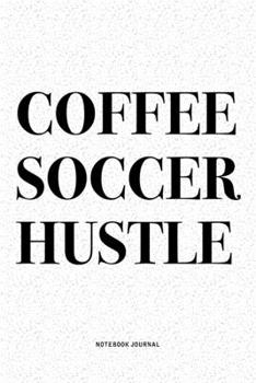 Paperback Coffee Soccer Hustle: A 6x9 Inch Diary Notebook Journal With A Bold Text Font Slogan On A Matte Cover and 120 Blank Lined Pages Makes A Grea Book