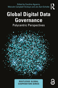 Global Digital Data Governance: Polycentric Perspectives (Routledge Global Cooperation Series)