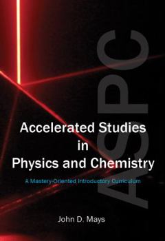 Hardcover Accelerated Studies in Physics and Chemistry: A Mastery Oriented Introductory Curriculum Book