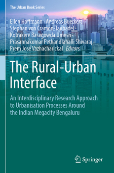 The Rural-Urban Interface: An Interdisciplinary Research Approach to Urbanisation Processes Around the Indian Megacity Bengaluru - Book  of the Urban Book Series