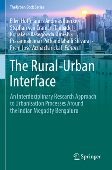 Paperback The Rural-Urban Interface: An Interdisciplinary Research Approach to Urbanisation Processes Around the Indian Megacity Bengaluru Book