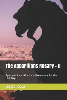 Paperback The Apparitions Rosary - II: Approved Apparitions and Revelations for the Last Days Book