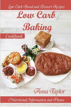 Paperback Low Carb Baking: Low Carb Bread and Dessert Recipes with Nutritional Information and Photos. Low Carb Baking Cookbook Book