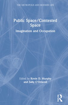 Public Space/Contested Space: Imagination and Occupation