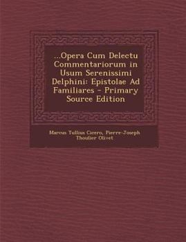 ...Opera Cum Delectu Commentariorum in Usum Serenissimi Delphini: Epistolae Ad Q. Fratrem