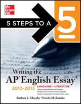 5 Steps to a 5 on the AP: Writing the AP English Essay (5 Steps to a 5 on the Advanced Placement Examinations Series)