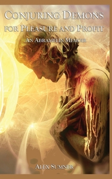 Hardcover Conjuring Demons for Pleasure and Profit: An Abramelin Memoir Book