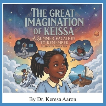 The Great Imagination of Keissa: A Summer Vacation to Remember Filled with Family Fun