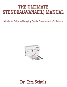 Paperback The Ultimate Stendra(avanafil) Manual: A Patient's Guide to Managing Erectile Concerns with Confidence Book