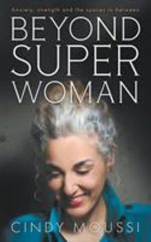 Paperback Beyond Superwoman: Anxiety, strength and the spaces in-between Book