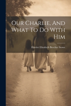 Paperback Our Charlie, And What To Do With Him Book