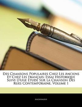 Paperback Des Chansons Populaires Chez Les Anciens Et Chez Les Français: Essai Historique Suivi D'une Étude Sur La Chanson Des Rues Contemporaine, Volume 1 [French] Book