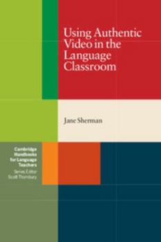 Using Authentic Video in the Language Classroom - Book  of the Cambridge Handbooks for Language Teachers