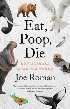 Hardcover Eat, Poop, Die: How Animals Make Our World Book