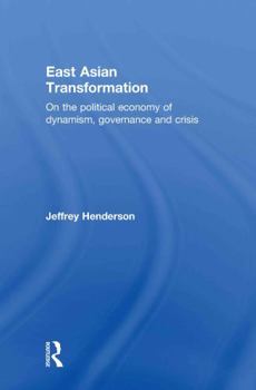 Hardcover East Asian Transformation: On the Political Economy of Dynamism, Governance and Crisis Book