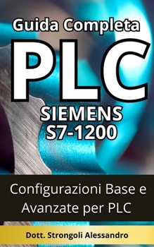Paperback Guida Completa PLC Siemens S7-1200: Configurazioni Base e Avanzate per PLC Siemens S7-1200 [Italian] Book