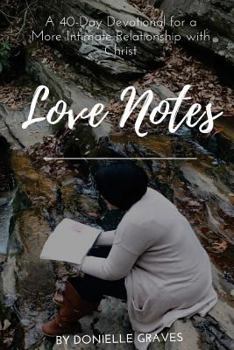Paperback Love Notes: A 40-Day Devotional for a More Intimate Relationship with Christ Book
