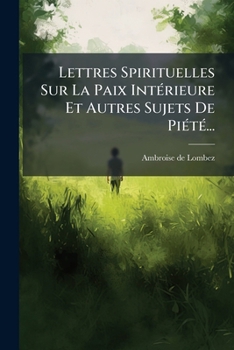 Paperback Lettres Spirituelles Sur La Paix Intérieure Et Autres Sujets De Piété... [French] Book