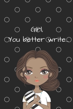 Girl, You Better Write: A Journal for the Young, Black, and Gifted Girls for Goal Tracking and Reflection