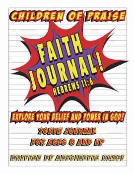Children of Praise Faith Journal! : Explore Your Belief and Power in God!
