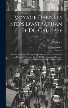 Hardcover Voyage Dans Les Steps D'astrakhan Et Du Caucase: Histoire Primitive Des Peuples Qui Ont Habité Anciennement Ces Contrées. Nouveau Périple Du Pont-Euxi [French] Book