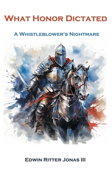 WHAT HONOR DICTATED: A WHISTLEBLOWER'S NIGHTMARE