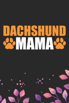 Dachshund Mama: Cool Dachshund Dog Journal Notebook - Dachshund Puppy Lover Gifts – Funny Dachshund Dog Notebook - Dachshund Owner Gifts – Dachshund Dad & Mom Gifts. 6 x 9 in 120 pages