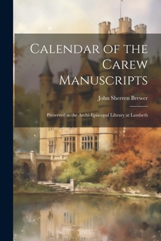 Paperback Calendar of the Carew Manuscripts: Preserved in the Archi-episcopal Library at Lambeth Book