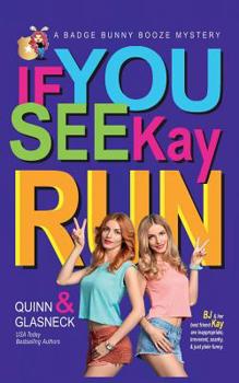 Paperback If You See Kay Run: A Badge Bunny Booze Humorous Mystery (The Badge Bunny Booze Mystery Collection) Book