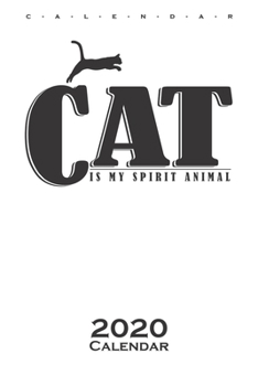Cat is my spirit Animal Calendar 2020: Annual Calendar for animal friends and all who have pets